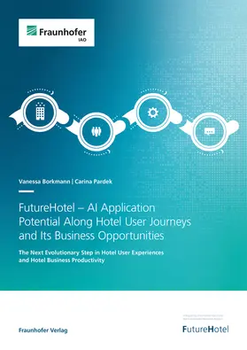 Borkmann / Pardek |  FutureHotel - AI Application Potential Along Hotel User Journeys and Its Business Opportunities | Buch |  Sack Fachmedien