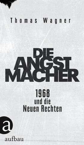 Wagner |  Die Angstmacher | eBook | Sack Fachmedien