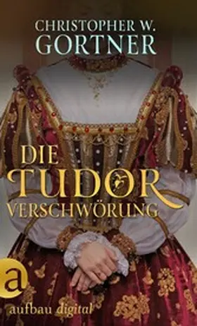 Gortner |  Die Tudor Verschwörung | eBook | Sack Fachmedien