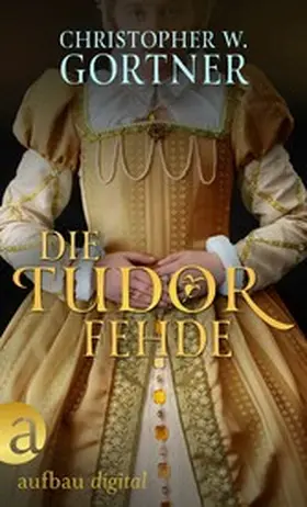 Gortner |  Die Tudor Fehde | eBook | Sack Fachmedien