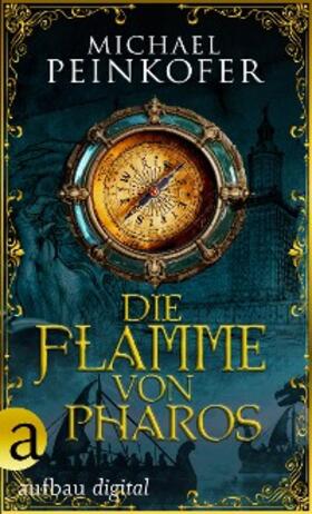 Peinkofer |  Die Flamme von Pharos | eBook | Sack Fachmedien