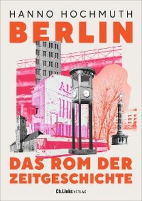Hochmuth |  Berlin. Das Rom der Zeitgeschichte | eBook | Sack Fachmedien
