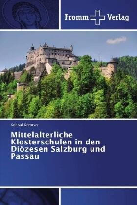 Kremser |  Mittelalterliche Klosterschulen in den Diözesen Salzburg und Passau | Buch |  Sack Fachmedien