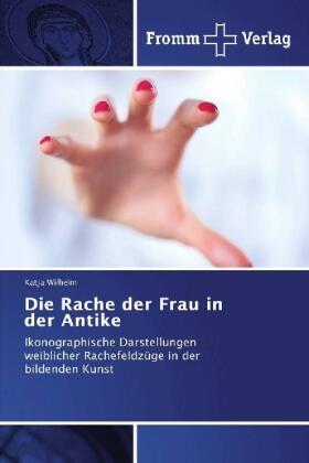 Wilhelm |  Die Rache der Frau in der Antike | Buch |  Sack Fachmedien