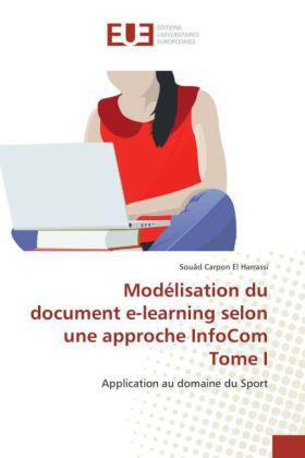 Carpon El Harrassi |  Modélisation du document e-learning selon une approche InfoCom Tome I | Buch |  Sack Fachmedien