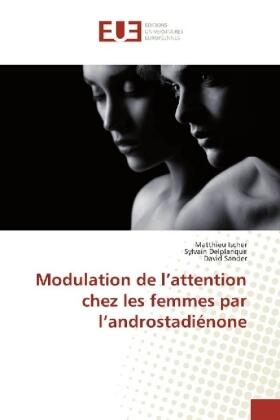 Ischer / Delplanque / Sander |  Modulation de l¿attention chez les femmes par l¿androstadiénone | Buch |  Sack Fachmedien