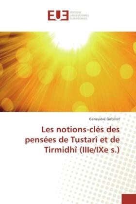 Gobillot |  Les notions-clés des pensées de Tustarî et de Tirmidhî (IIIe/IXe s.) | Buch |  Sack Fachmedien