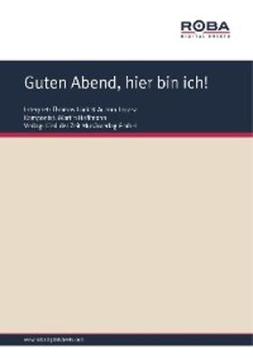 Hoffmann / Schneider |  Guten Abend, hier bin ich! | eBook | Sack Fachmedien