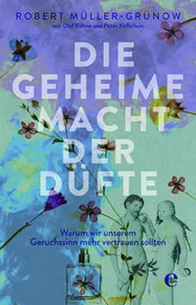 Müller-Grünow / Köhne / Käfferlein | Die geheime Macht der Düfte | Buch | 978-3-8419-0601-4 | sack.de