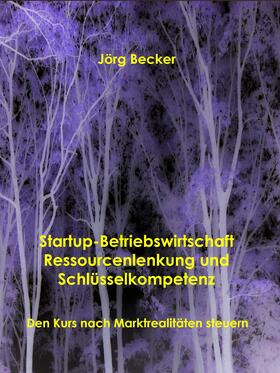 Becker |  Startup-Betriebswirtschaft - Ressourcenlenkung und Schlüsselkompetenz | eBook | Sack Fachmedien