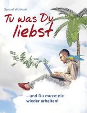 Woitinski |  Tu was Du liebst - und Du musst nie wieder arbeiten! | Buch |  Sack Fachmedien