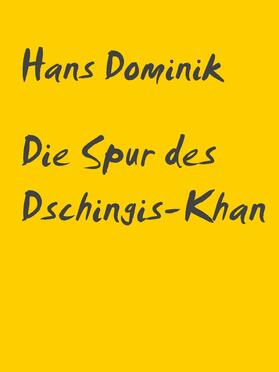 Dominik / Müller |  Die Spur des Dschingis-Khan | eBook | Sack Fachmedien