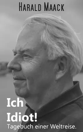 Maack |  Ich Idiot! Tagebuch einer Weltreise | Buch |  Sack Fachmedien