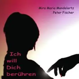 Fischer / Mandelartz |  Ich will Dich berühren | Buch |  Sack Fachmedien