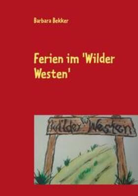 Bekker / Krüger |  Ferien im 'Wilder Westen' | Buch |  Sack Fachmedien