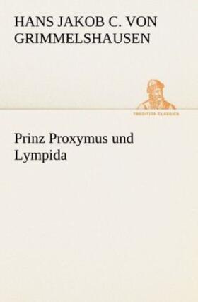 Grimmelshausen | Prinz Proxymus und Lympida | Buch | 978-3-8424-0534-9 | sack.de