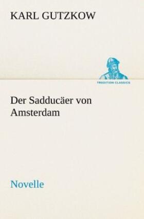 Gutzkow |  Der Sadducäer von Amsterdam | Buch |  Sack Fachmedien