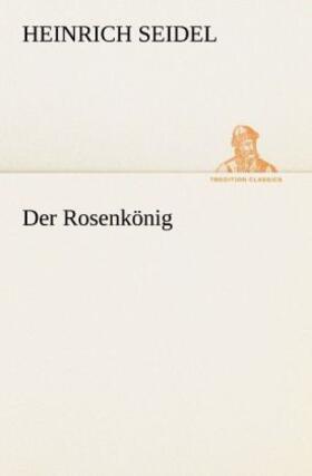 Seidel |  Der Rosenkönig | Buch |  Sack Fachmedien