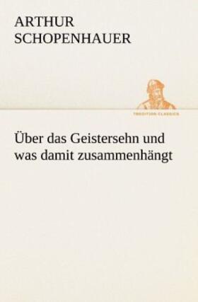 Schopenhauer |  Über das Geistersehn und was damit zusammenhängt | Buch |  Sack Fachmedien