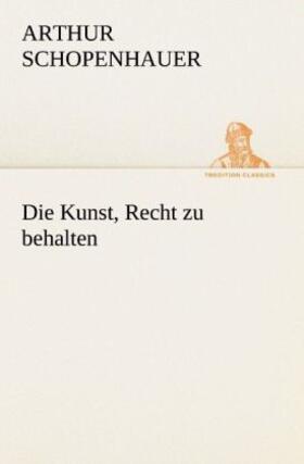 Schopenhauer |  Die Kunst, Recht zu behalten | Buch |  Sack Fachmedien