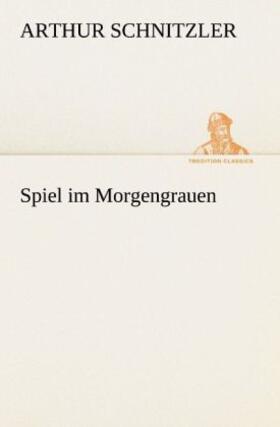 Schnitzler |  Spiel im Morgengrauen | Buch |  Sack Fachmedien