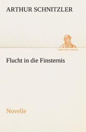 Schnitzler |  Flucht in die Finsternis | Buch |  Sack Fachmedien