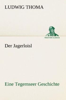 Thoma | Der Jagerloisl | Buch | 978-3-8424-1508-9 | sack.de