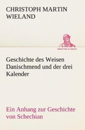 Wieland |  Geschichte des Weisen Danischmend und der drei Kalender | Buch |  Sack Fachmedien