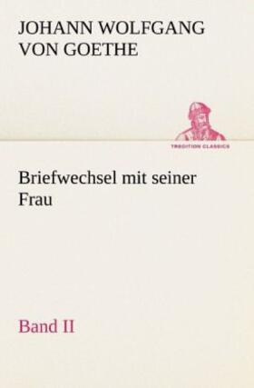 Goethe |  Briefwechsel mit seiner Frau. Band II | Buch |  Sack Fachmedien