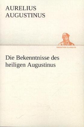 Augustinus |  Die Bekenntnisse des heiligen Augustinus | Buch |  Sack Fachmedien