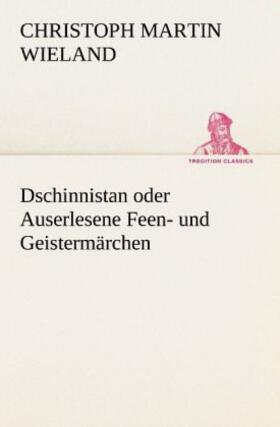 Wieland |  Dschinnistan oder Auserlesene Feen- und Geistermärchen | Buch |  Sack Fachmedien