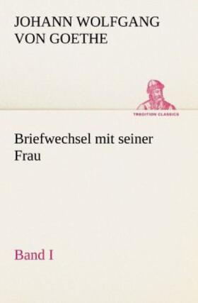 Goethe |  Briefwechsel mit seiner Frau. Band I | Buch |  Sack Fachmedien