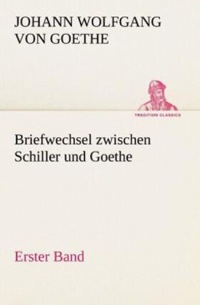 Goethe |  Briefwechsel zwischen Schiller und Goethe - Erster Band | Buch |  Sack Fachmedien