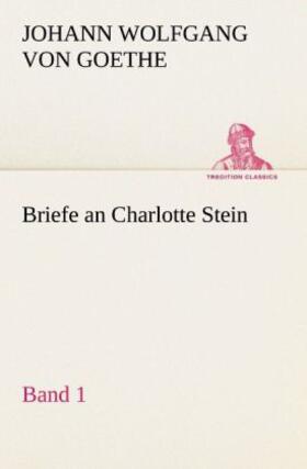 Goethe |  Briefe an Charlotte Stein, Bd. 1 | Buch |  Sack Fachmedien