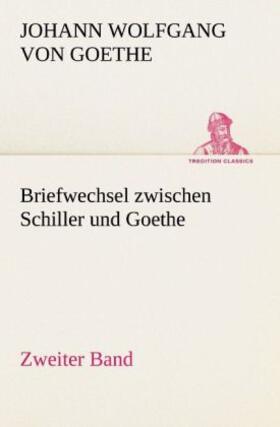 Goethe |  Briefwechsel zwischen Schiller und Goethe - Zweiter Band | Buch |  Sack Fachmedien