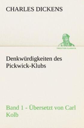 Dickens |  Denkwürdigkeiten des Pickwick-Klubs. Band 1. Übersetzt von Carl Kolb. | Buch |  Sack Fachmedien