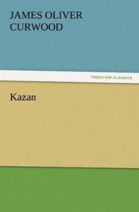 Curwood |  Kazan | Buch |  Sack Fachmedien