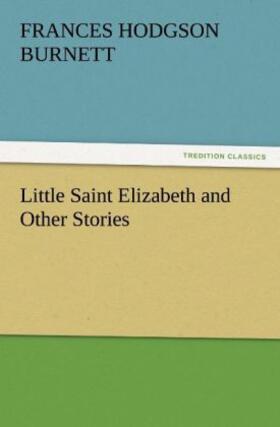 Burnett |  Little Saint Elizabeth and Other Stories | Buch |  Sack Fachmedien