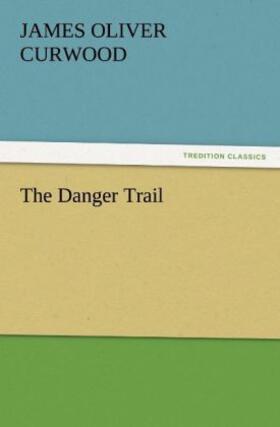 Curwood |  The Danger Trail | Buch |  Sack Fachmedien