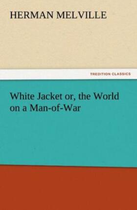 Melville |  White Jacket or, the World on a Man-of-War | Buch |  Sack Fachmedien