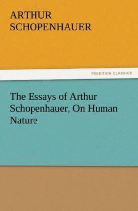 Schopenhauer |  The Essays of Arthur Schopenhauer, On Human Nature | Buch |  Sack Fachmedien