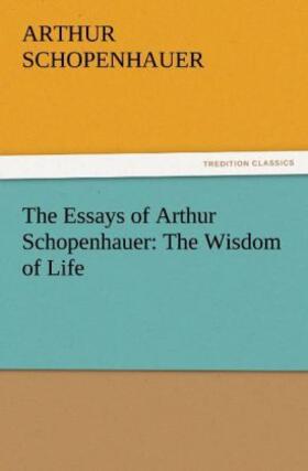 Schopenhauer |  The Essays of Arthur Schopenhauer: The Wisdom of Life | Buch |  Sack Fachmedien