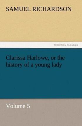 Richardson |  Clarissa Harlowe, or the history of a young lady | Buch |  Sack Fachmedien