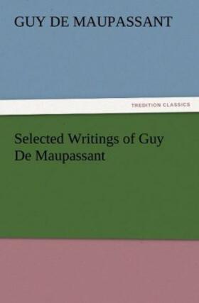 Maupassant |  Selected Writings of Guy De Maupassant | Buch |  Sack Fachmedien