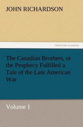 Richardson |  The Canadian Brothers, or the Prophecy Fulfilled a Tale of the Late American War | Buch |  Sack Fachmedien