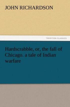Richardson |  Hardscrabble, or, the fall of Chicago. a tale of Indian warfare | Buch |  Sack Fachmedien