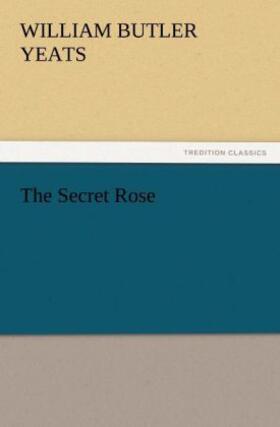 Yeats |  The Secret Rose | Buch |  Sack Fachmedien