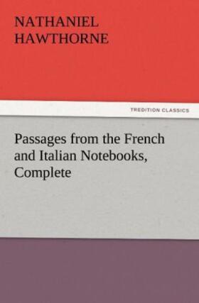 Hawthorne |  Passages from the French and Italian Notebooks, Complete | Buch |  Sack Fachmedien