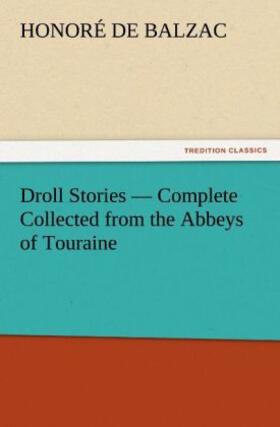 Balzac |  Droll Stories ¿ Complete Collected from the Abbeys of Touraine | Buch |  Sack Fachmedien