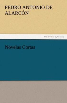 Alarcón |  Novelas Cortas | Buch |  Sack Fachmedien